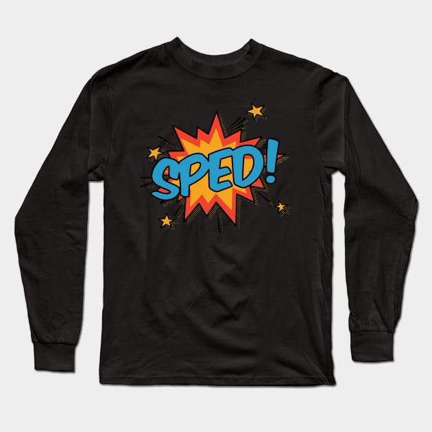 SPED! Long Sleeve T-Shirt by orlumbustheseller